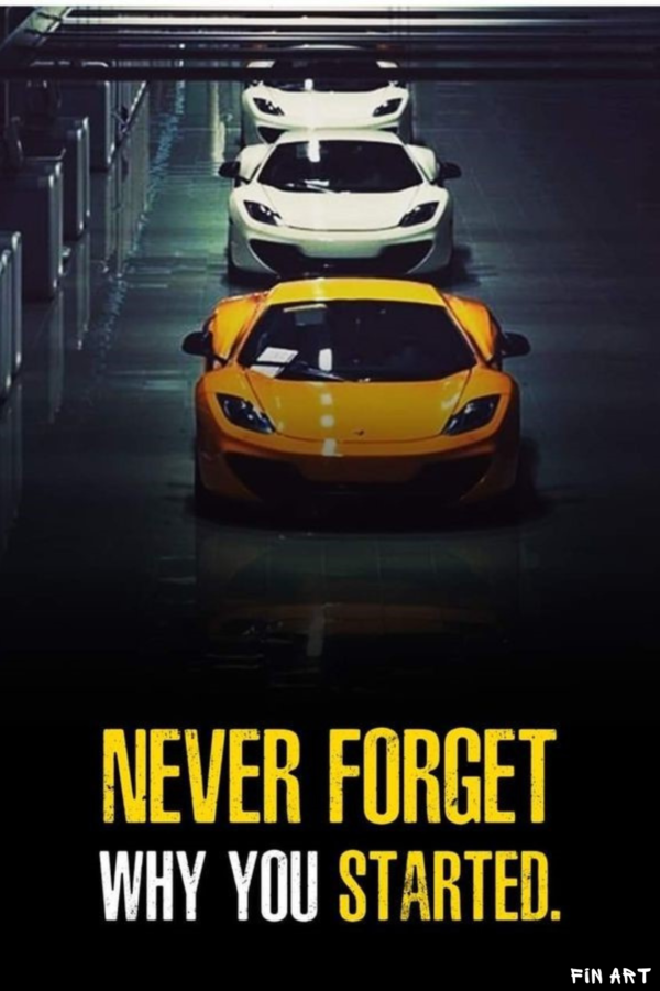 Never Forget Why You Started