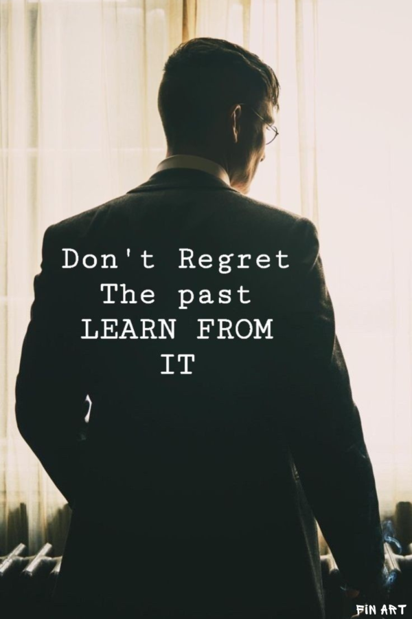Peaky Blinders "Don't regret the past / LEARN FROM IT."