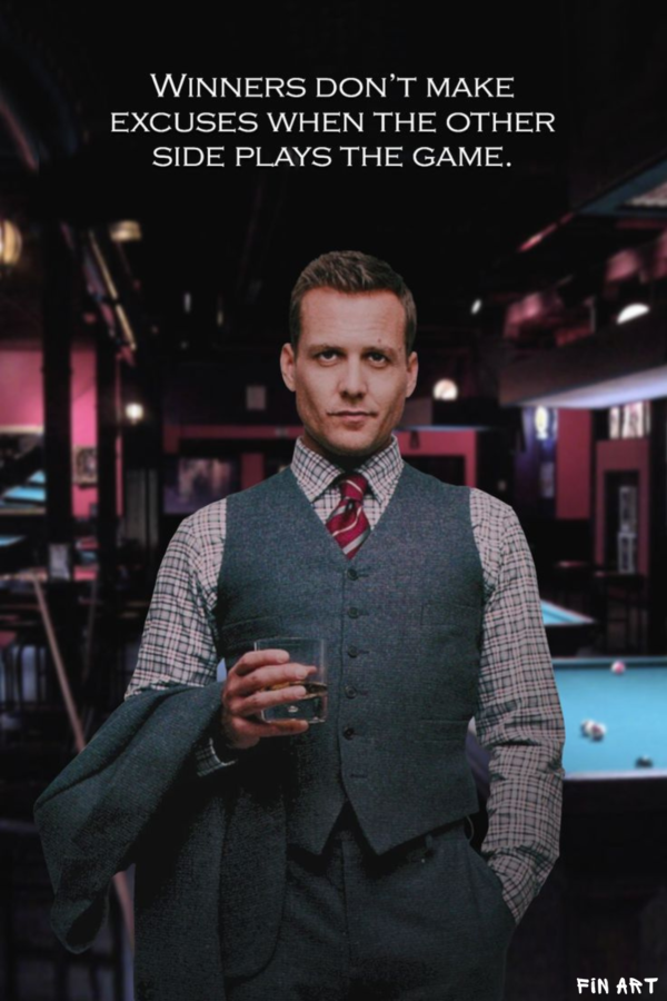 Suits "Winners don't make excuses when the other side plays the game."