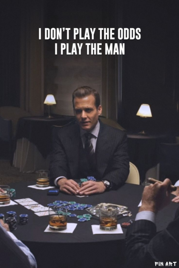 Suits "I DON'T PLAY THE ODDS I PLAY THE MAN"