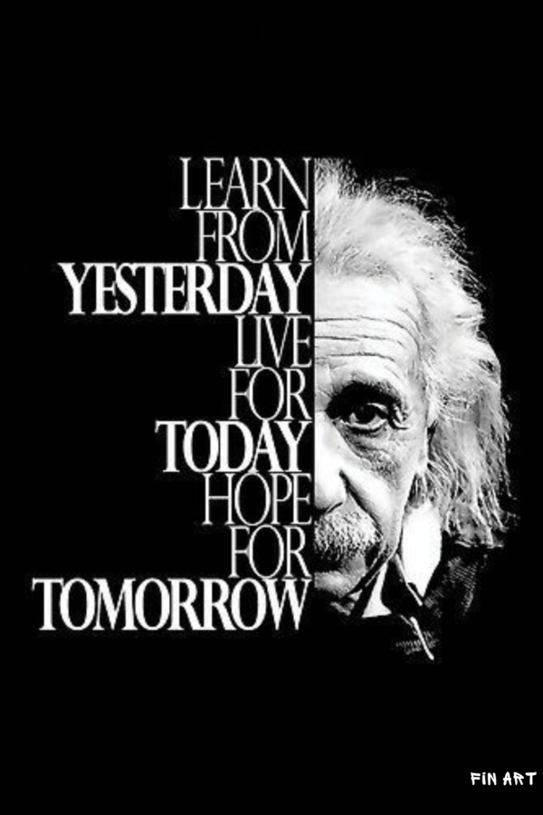 Learn from Yesterday, live for Today, hope for Tomorrow